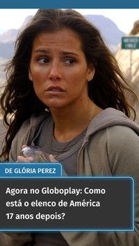 Agora no Globoplay: Como está o elenco de América 17 anos depois?
