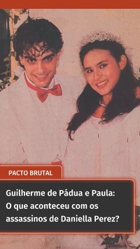 Guilherme de Pádua e Paula: O que aconteceu com os assassinos de Daniella Perez?