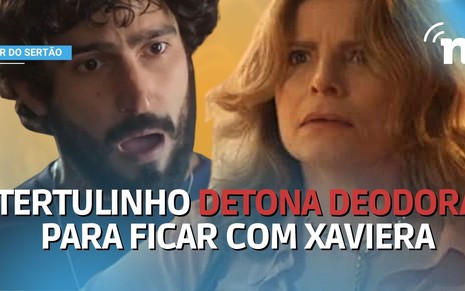 Tertulinho (Renato Góes) detona Deodora (Debora Bloch) para ficar com Xaviera (Giovana Cordeiro)