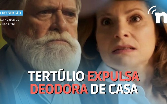 Tertúlio expulsa Deodora de casa em Mar do Sertão