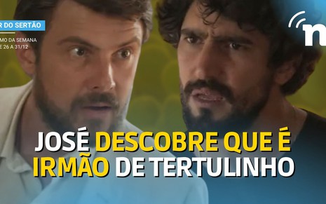 José (Sergio Guizé) e Tertulinho (Renato Góes) descobrem que são irmãos em Mar do Sertão