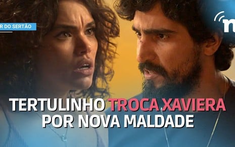 Tertulinho (Renato Góes) troca Xaviera (Giovana Cordeiro) por nova maldade em Mar do Sertão