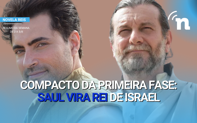 Escolhido por Deus, Saul assume cargo de rei de Israel com a ajuda de Samuel