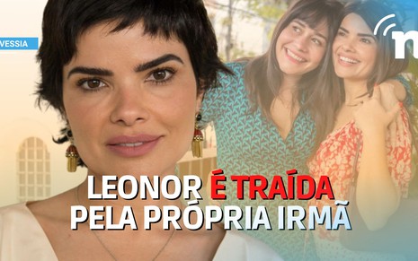 Leonor (Vanessa Giácomo) será traída por Guida (Alessandra Negrini) na primeira semana de Travessia