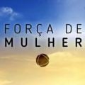 Tudo Sobre - Força de Mulher