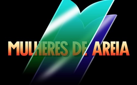 Tudo Sobre - Mulheres de Areia